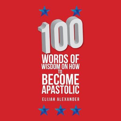 Book cover for 100 Words of Wisdom on How to Become Apastolic