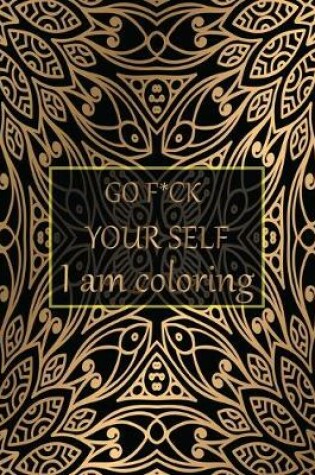 Cover of Go f*ck your self I am coloring