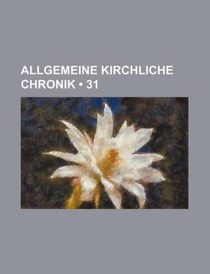 Book cover for Allgemeine Kirchliche Chronik (31)