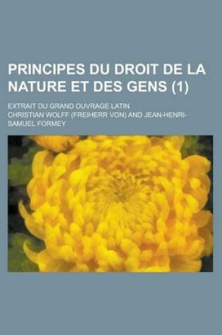 Cover of Principes Du Droit de La Nature Et Des Gens (1); Extrait Du Grand Ouvrage Latin