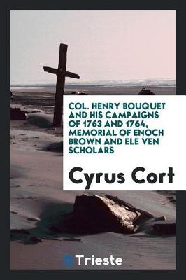 Book cover for Col. Henry Bouquet and His Campaigns of 1763 and 1764, Memorial of Enoch Brown and Ele Ven Scholars