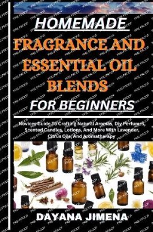 Cover of Homemade Fragrance and Essential Oil Blends for Beginners