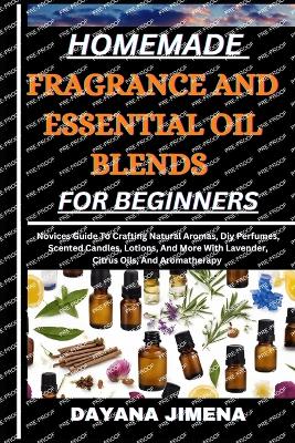 Book cover for Homemade Fragrance and Essential Oil Blends for Beginners