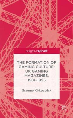 Book cover for The Formation of Computer Gaming Culture in UK Gaming Magazines, 1981-1995