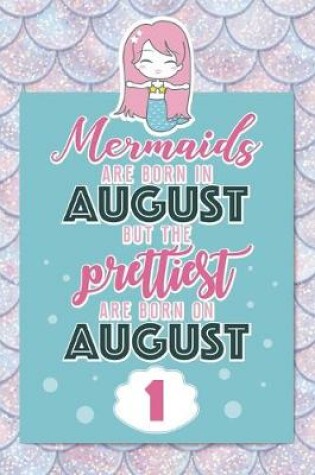 Cover of Mermaids Are Born In August But The Prettiest Are Born On August 1