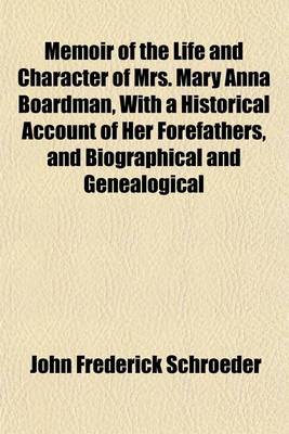 Book cover for Memoir of the Life and Character of Mrs. Mary Anna Boardman, with a Historical Account of Her Forefathers, and Biographical and Genealogical