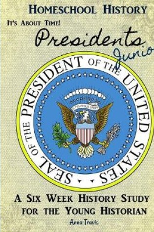 Cover of Homeschool History Journal, It's About Time! Presidents, Junior Edition