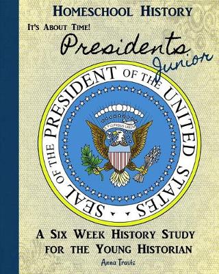 Book cover for Homeschool History Journal, It's About Time! Presidents, Junior Edition