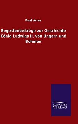 Book cover for Regestenbeitrage zur Geschichte Koenig Ludwigs II. von Ungarn und Boehmen