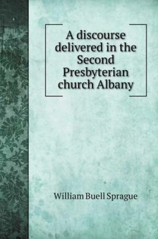 Cover of A discourse delivered in the Second Presbyterian church Albany