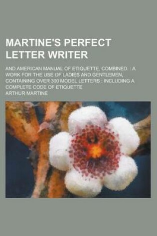 Cover of Martine's Perfect Letter Writer; And American Manual of Etiquette, Combined.