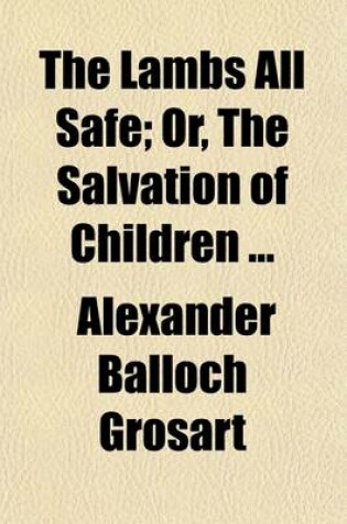 Cover of The Lambs All Safe; Or, the Salvation of Children