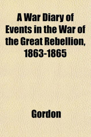 Cover of A War Diary of Events in the War of the Great Rebellion, 1863-1865