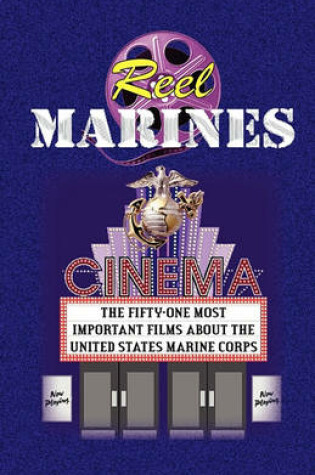 Cover of Reel Marines - The Fifty-One Most Important Films about the United States Marine Corps