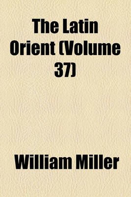 Book cover for The Latin Orient (Volume 37)