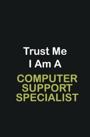 Cover of Trust Me I Am A Computer support specialist