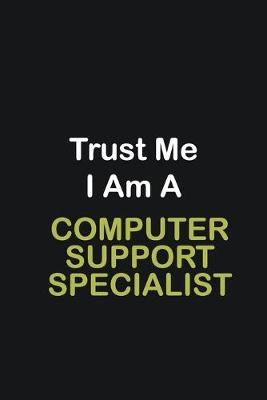 Book cover for Trust Me I Am A Computer support specialist