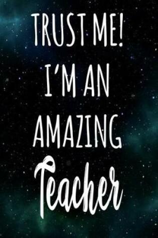 Cover of Trust Me! I'm An Amazing Teacher