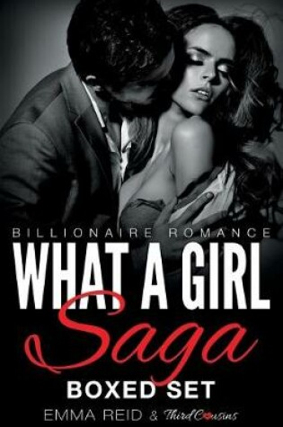 Cover of What A Girl Saga (Billionaire Romance) Boxed Set (An Alpha Billionaire Romance)