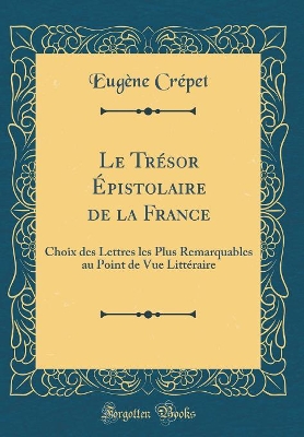 Book cover for Le Tresor Epistolaire de la France