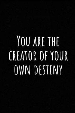 Cover of You Are the Creator of Your Own Destiny