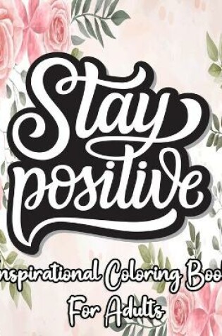 Cover of Stay Positive inspirational coloring book for adults