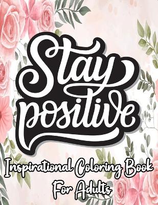 Book cover for Stay Positive inspirational coloring book for adults
