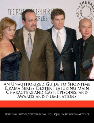 Book cover for An Unauthorized Guide to Showtime Drama Series Dexter Featuring Main Characters and Cast, Episodes, and Awards and Nominations