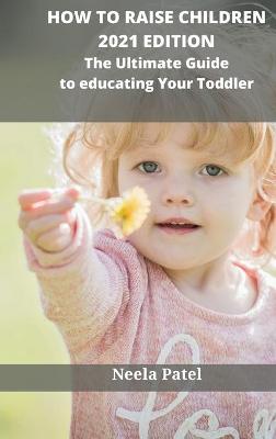 Book cover for How to Raise Children Second Edition How to Overcome Tantrums and Get Over Behavior Challenges