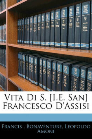 Cover of Vita Di S. [I.E. San] Francesco D'Assisi