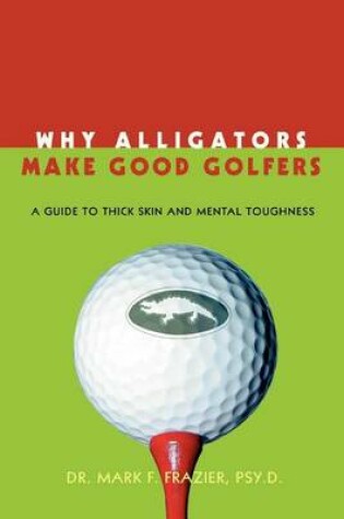 Cover of Why Alligators Make Good Golfers