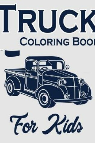 Cover of Truck Coloring Book for Kids