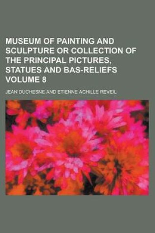 Cover of Museum of Painting and Sculpture or Collection of the Principal Pictures, Statues and Bas-Reliefs Volume 8