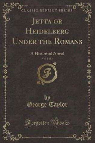 Cover of Jetta or Heidelberg Under the Romans, Vol. 1 of 2