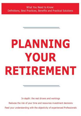 Book cover for Planning Your Retirement - What You Need to Know: Definitions, Best Practices, Benefits and Practical Solutions