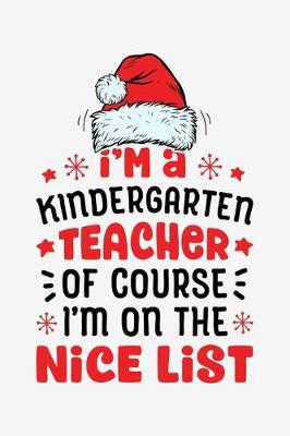 Book cover for Im a Kindergarten Teacher Ofcourse Im on The Nice List