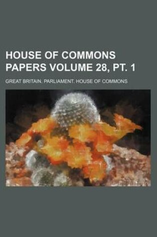 Cover of House of Commons Papers Volume 28, PT. 1