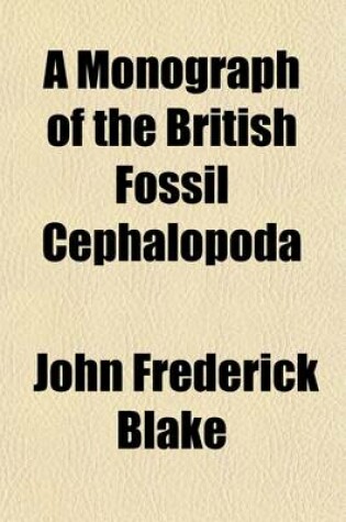 Cover of A Monograph of the British Fossil Cephalopoda (Volume 1)