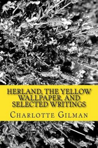 Cover of Herland, the Yellow Wallpaper, and Selected Writings