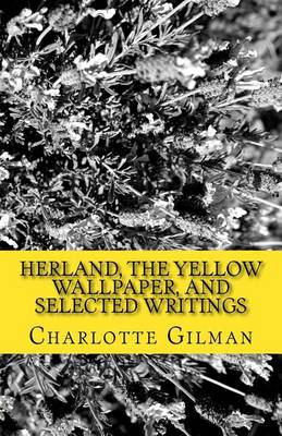Book cover for Herland, the Yellow Wallpaper, and Selected Writings