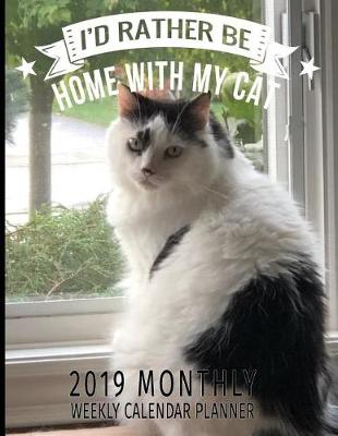 Book cover for I'd Rather by Home with My Cat 2019 Monthly Weekly Calendar Planner