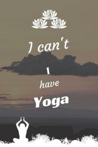 Cover of I can't I have Yoga