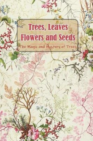 Cover of Trees, Leaves, Flowers and Seeds