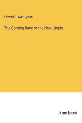 Cover of The Coming Race or the New Utopia