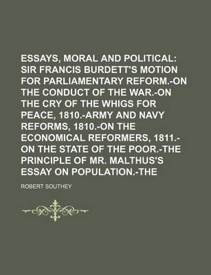 Book cover for Essays, Moral and Political (Volume 1); On Sir Francis Burdett's Motion for Parliamentary Reform.-On the Conduct of the War.-On the Cry of the Whigs for Peace, 1810.-Army and Navy Reforms, 1810.-On the Economical Reformers, 1811.-On the State of the Poor.