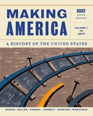 Book cover for Making America : A History of the United States, Volume 1: To 1877,  Brief