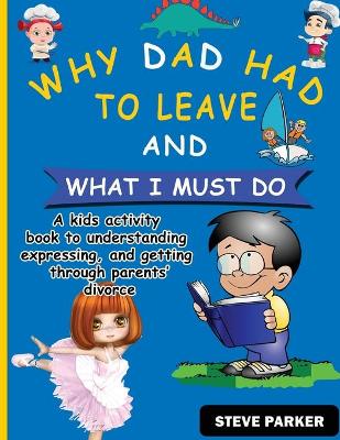 Book cover for Why Dad Had To Leave And What I Must Do