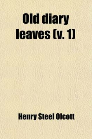 Cover of Old Diary Leaves (Volume 1); The Only Authentic History of the Theosophical Society