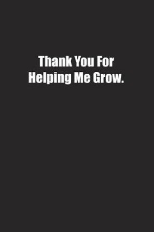 Cover of Thank You For Helping Me Grow.