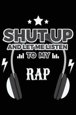 Cover of Shut Up And Let Me Listen To My Rap